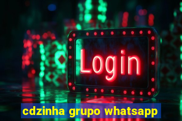 cdzinha grupo whatsapp